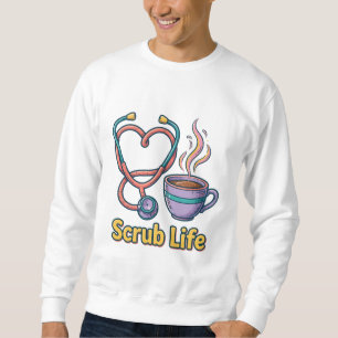 Scrub Life Nurse Sweatshirt