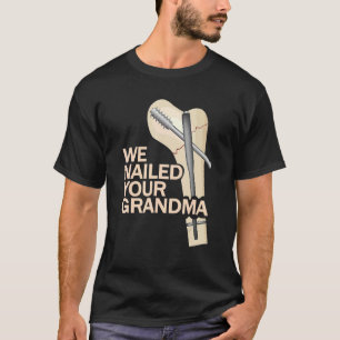 Scrub Tech We Nailed Your Grandma Ortho Hip Surg T-Shirt
