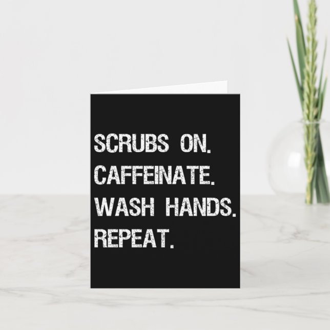 Scrubs On Caffeinate Wash Hands Repeat Funny Card (Front)