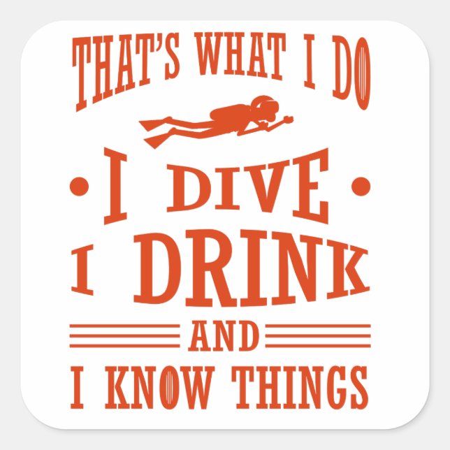 Scuba Diver I Dive I Drink I Know Things Scuba Square Sticker (Front)