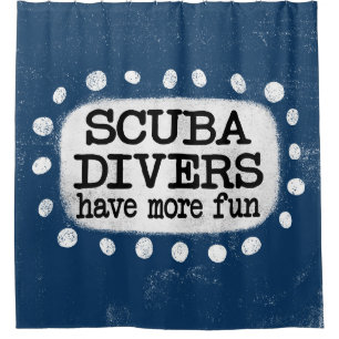 Scuba Divers Have More Fun Shower Curtain