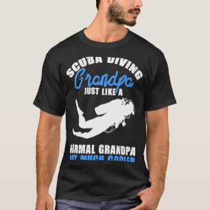 Scuba Diving Grandpa Just Like A Normal Divers T-Shirt
