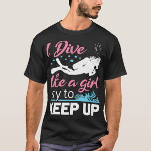 Scuba Diving Women Female Diver Funny I Dive Like  T-Shirt