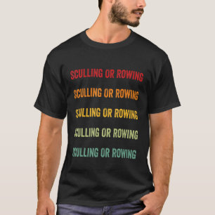 Sculling Or Rowing  Sculling Or Rowing Hobbyist Ra T-Shirt