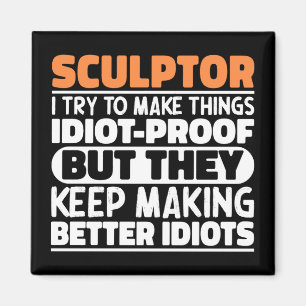 Sculptor I Try To Make Things Funny Quote Sculptor Magnet