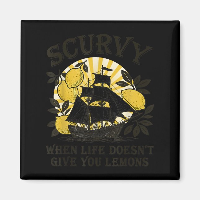 Scurvy When Life Doesn't Give You Lemons Funny Fru Magnet (Front)