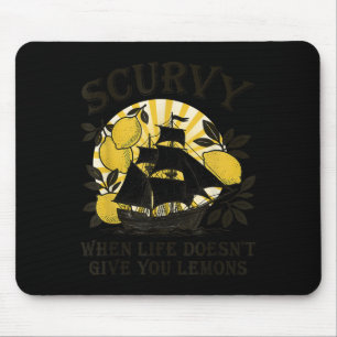 Scurvy When Life Doesn't Give You Lemons Funny Fru Mouse Pad