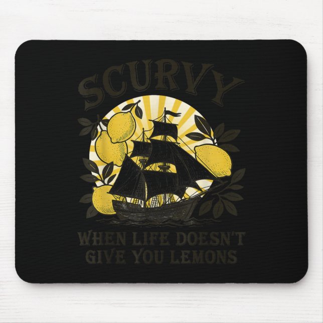 Scurvy When Life Doesn't Give You Lemons Funny Fru Mouse Pad (Front)