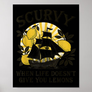 Scurvy When Life Doesn't Give You Lemons Funny Fru Poster