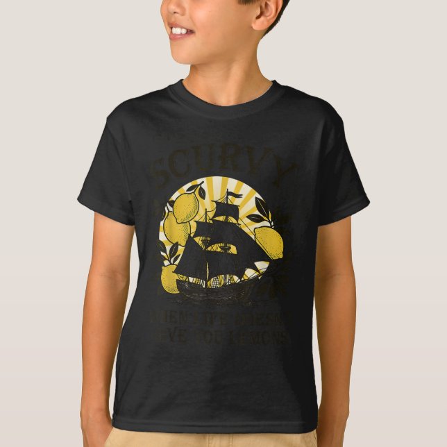 Scurvy When Life Doesn't Give You Lemons Funny Fru T-Shirt (Front)