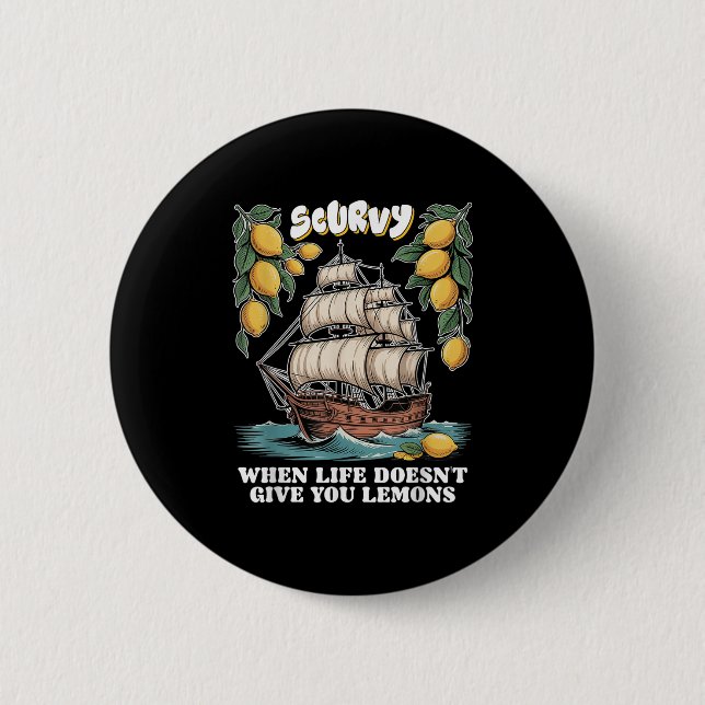 Scurvy When Life Doesnt Give You Lemons Funny Frui 2 Inch Round Button (Front)