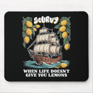 Scurvy When Life Doesnt Give You Lemons Funny Frui Mouse Pad