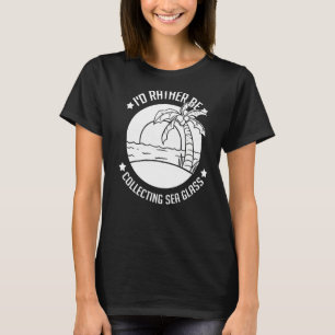 Sea Glass Collecting Beach Glass Quotes Beachcombi T-Shirt