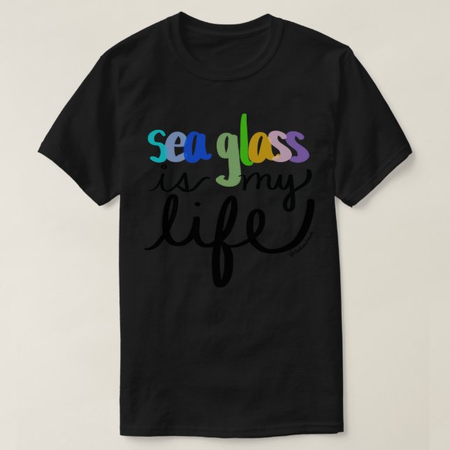 Sea Glass est mon Life TShirt (Design devant)