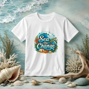 Sea the Change coastal marine environment quote  T-Shirt