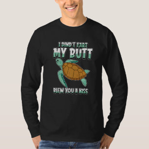 Sea Turtle Humorous I Didnt Fart My Butt Blew You T-Shirt