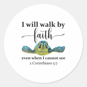 Sea Turtle I Will Walk By Faith Not Sight When I C Classic Round Sticker
