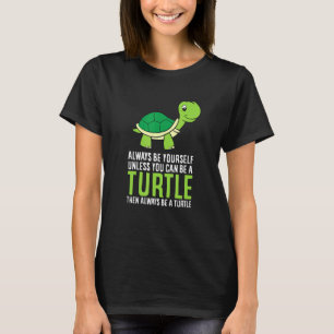 Sea Turtle Pet Always Be Yourself Unless You Can B T-Shirt
