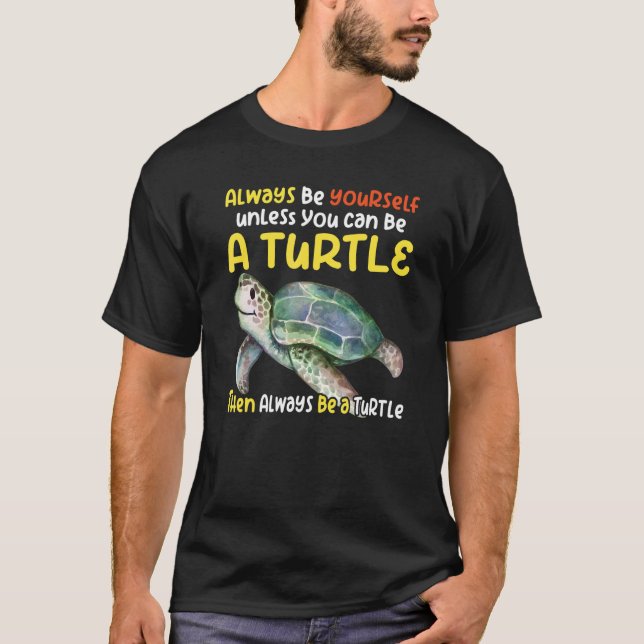 Sea turtle pet turtle Be a turtle tortoise marine  T-Shirt (Front)