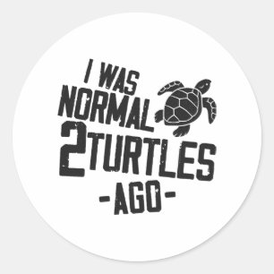 Sea Turtle Tortoise I Was Normal 2 Classic Round Sticker