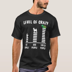 Sea Turtle Tortoise Level Of Crazy Cat People Dog  T-Shirt