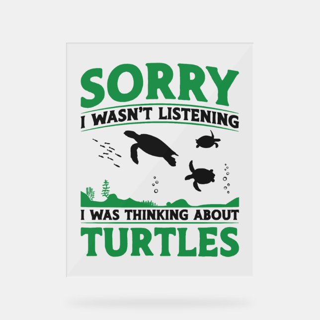 Sea Turtle Tortoise Sorry I Wasn't  Acrylic Sign (Front)