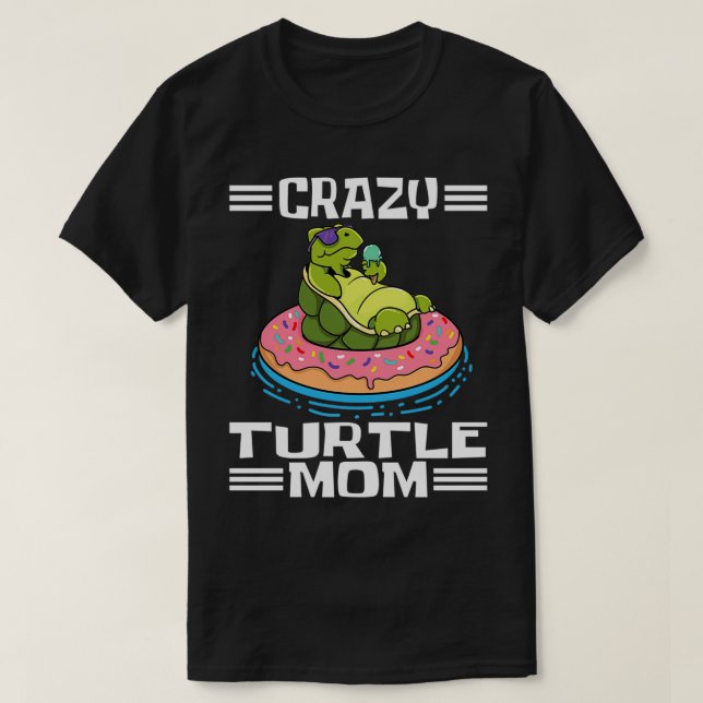 Sea Turtles Tortoises Crazy Turtle Mom 1 T-Shirt (Design Front)