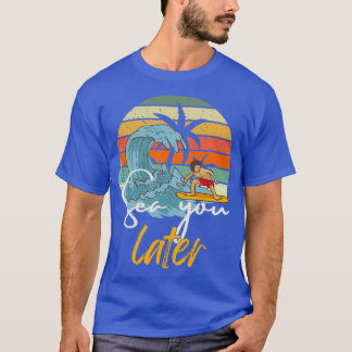 sea you later quotsummer vacationquot T-Shirt