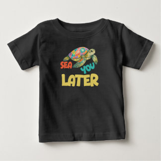 Sea You Later Turtle Baby T-Shirt