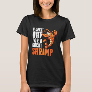 Seafood A Great Day For A Great Shrimp T-Shirt