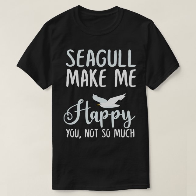 Seagull Make Me Happy You Not So Much T-Shirt (Design Front)