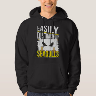 Seagull Quote Sea Gulls Easily Distracted By Seagu Hoodie