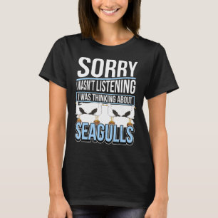 Seagull Quote Sea Gulls I Was Thinking About Seagu T-Shirt