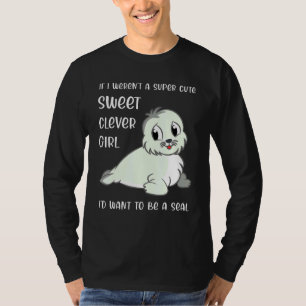Seal Girl Quote Saying Joke Kids Cute Toddler T-Shirt