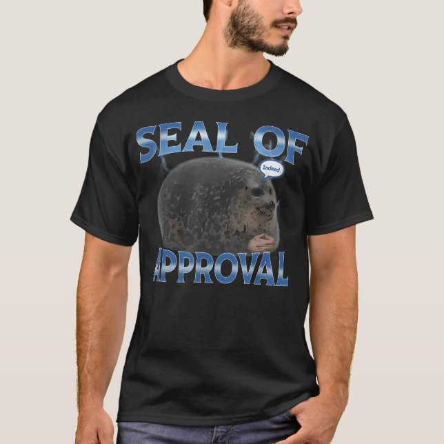 Seal Of Approval Meme Funny Indeed T-Shirt (Front)