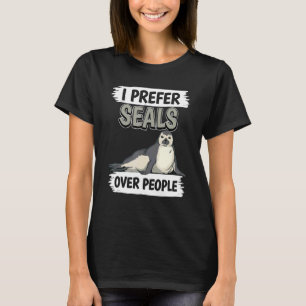 Seal Quote Sea Dog I Prefer Seals Over People Seal T-Shirt