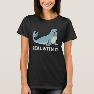 Seal With It  Seal Saying Seal Pun Love Seals T-Shirt