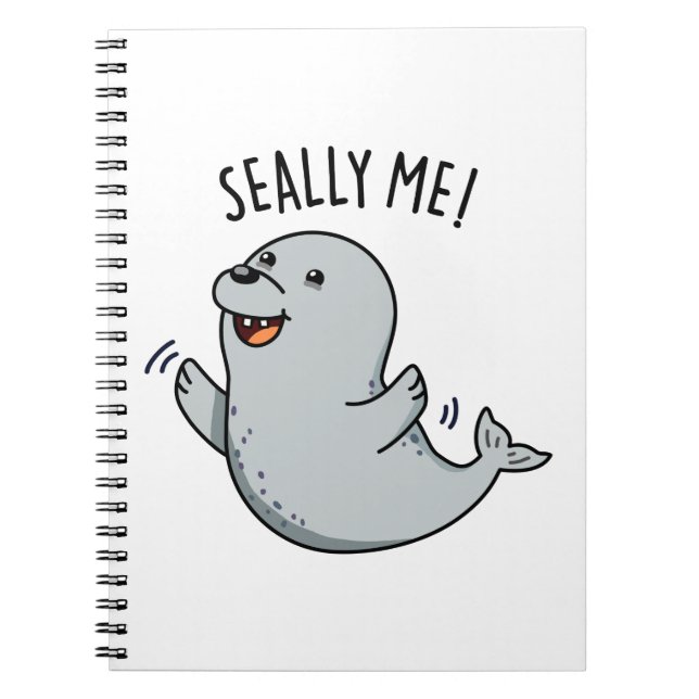 Seally Me Funny Seal Pun  Notebook (Front)