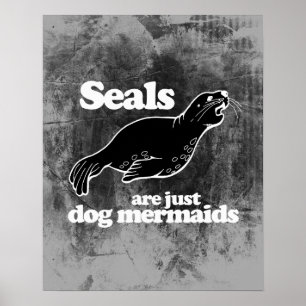 SEALS ARE JUST DOG MERMAIDS POSTER