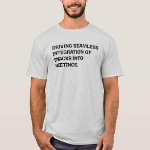 Seamless Integration Snacks Meetings Funny Office T-Shirt