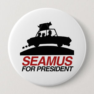 Seamus for President.png 4 Inch Round Button
