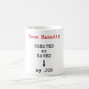 Sean Hannity Created or Saved my Job Coffee Mug