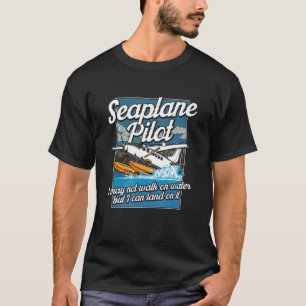 Seaplane Pilot Design for Airplane Lover - I Can L T-Shirt