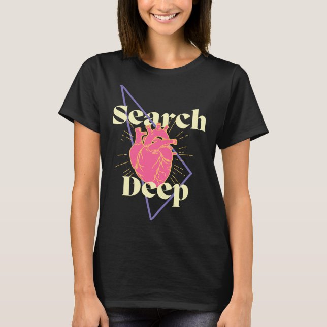 Search Deep Inspiring Encouraging Self Enquiry T-Shirt (Front)