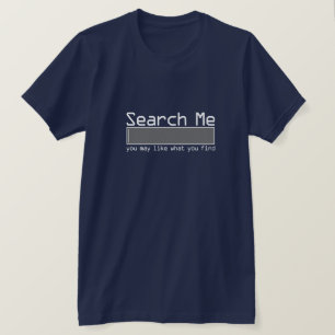 Search Me You May Like What You Find T-Shirt