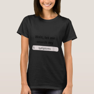 Search Symptoms Hychondriac Funny Humor  T-Shirt