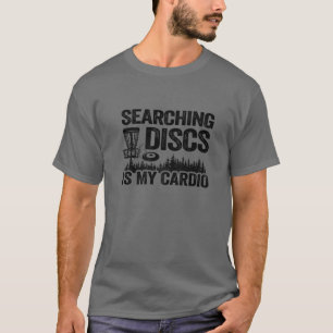 Searching Discs Is My Cardio Frisbee Golf Funny Di T-Shirt