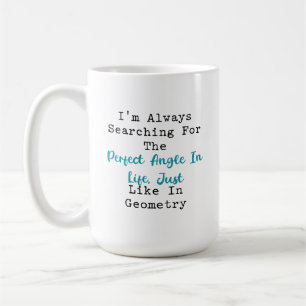 Searching for Perfect Angle in Life Geometry Coffee Mug