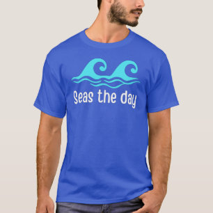 Seas The Day  Funny Ocean T-Shirt