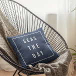 Seas the Day Throw Pillow<br><div class="desc">Dress up your beach house,  coastal home or boat with this cheeky nautical throw pillow in classic navy and white. "Seas the Day" appears in modern white lettering on a navy blue background accented with a white border.</div>